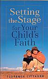 Setting The Stage For Your Child's Faith- by Florence Littauer